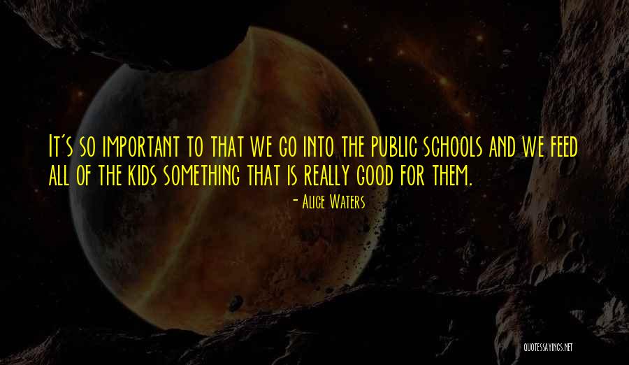 Good Schools Quotes By Alice Waters Good Schools Quotes By Alice Waters