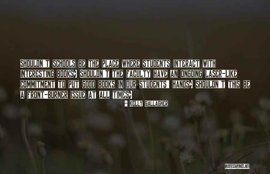 Good Schools Quotes By Kelly Gallagher Good Schools Quotes By Kelly Gallagher