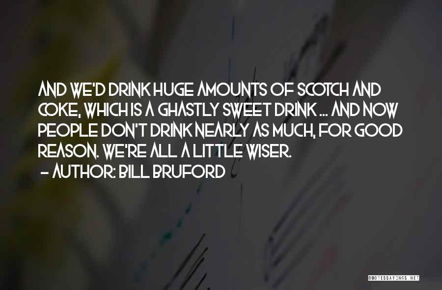 Good Scotch Quotes By Bill Bruford