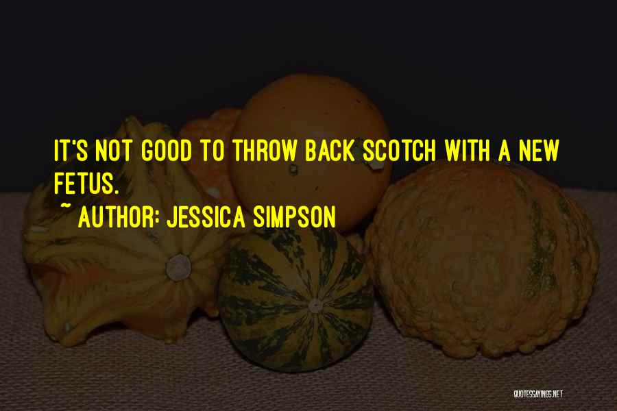 Good Scotch Quotes By Jessica Simpson