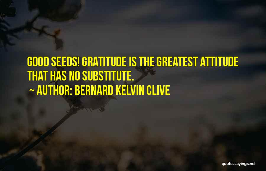 Good Seeds Quotes By Bernard Kelvin Clive