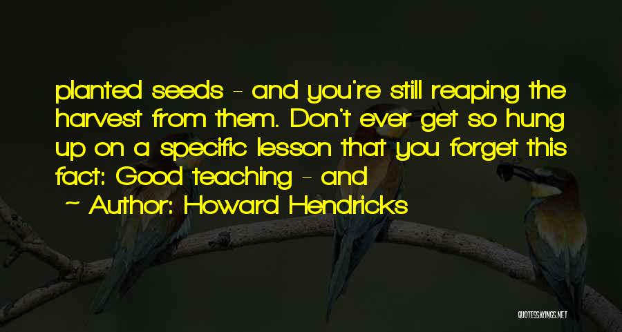 Good Seeds Quotes By Howard Hendricks