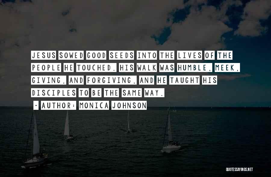 Good Seeds Quotes By Monica Johnson