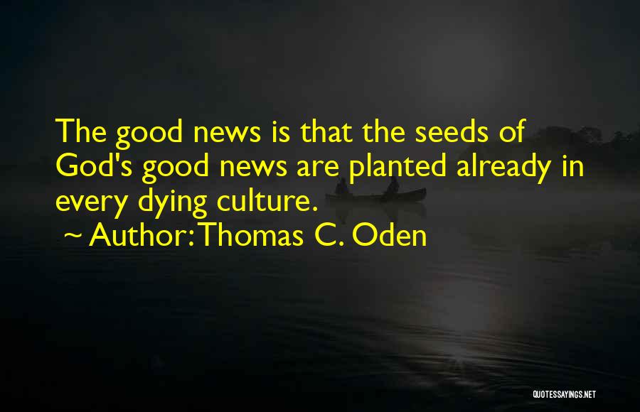 Good Seeds Quotes By Thomas C. Oden