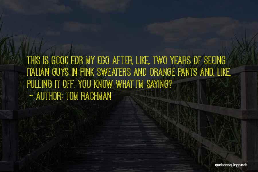 Good Seeing You Quotes By Tom Rachman