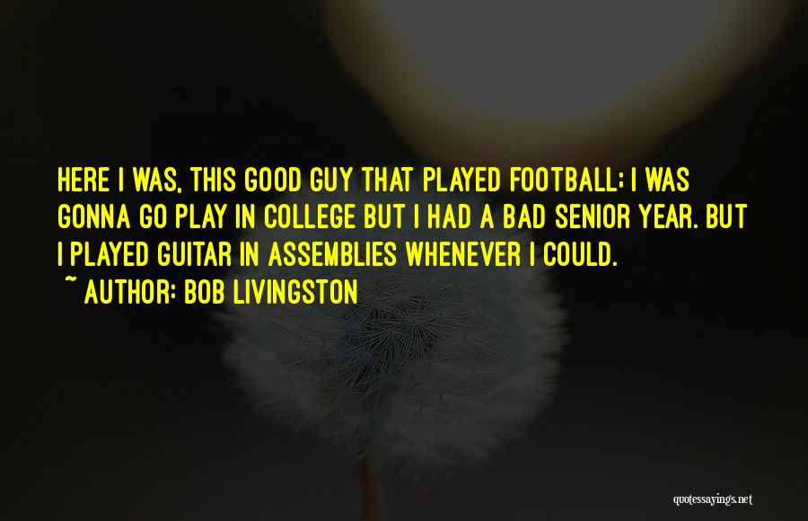 Good Senior Year Quotes By Bob Livingston