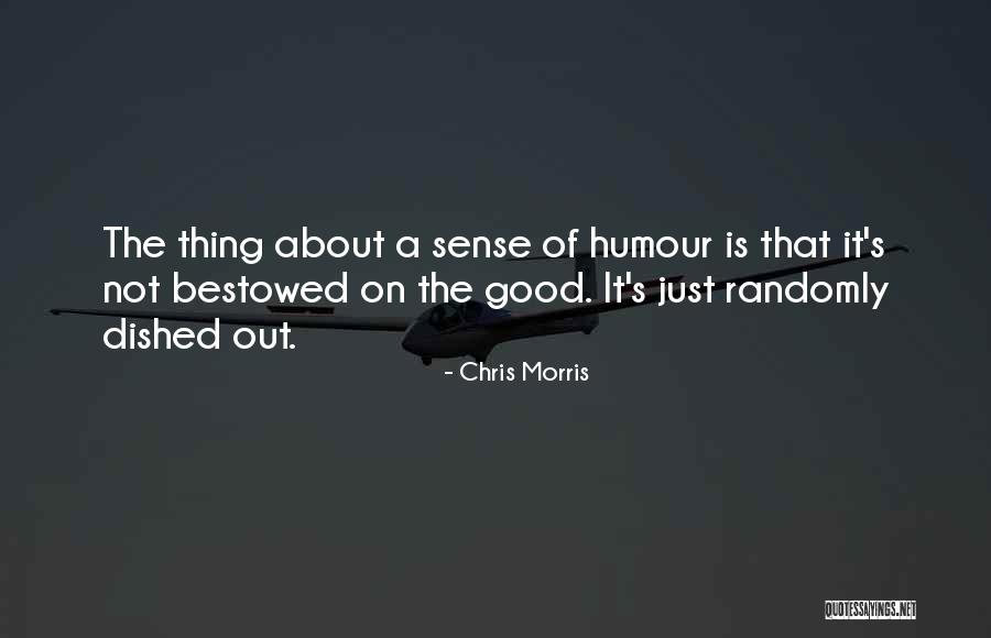 Good Sense Of Humour Quotes By Chris Morris Good Sense Of Humour Quotes By Chris Morris
