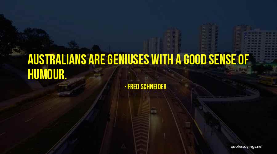 Good Sense Of Humour Quotes By Fred Schneider Good Sense Of Humour Quotes By Fred Schneider