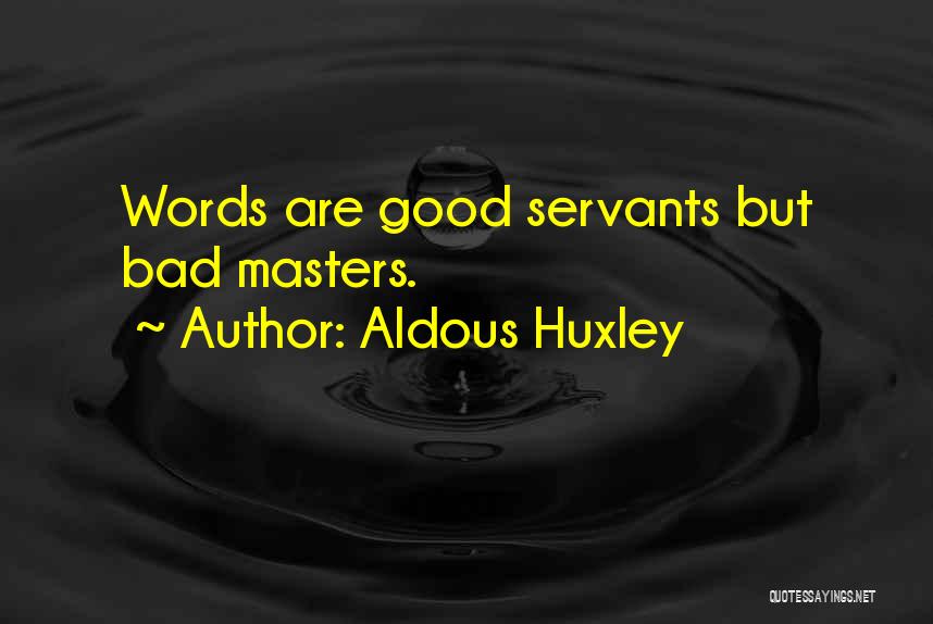 Good Servants Quotes By Aldous Huxley