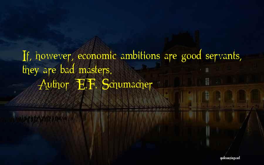 Good Servants Quotes By E.F. Schumacher