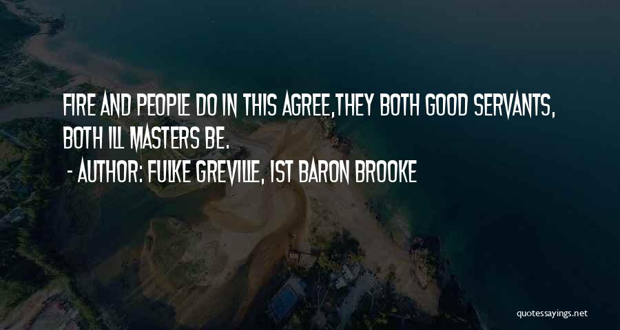 Good Servants Quotes By Fulke Greville, 1st Baron Brooke