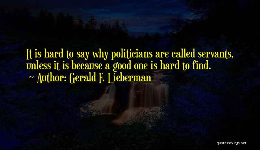 Good Servants Quotes By Gerald F. Lieberman