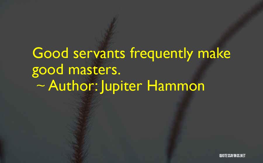 Good Servants Quotes By Jupiter Hammon