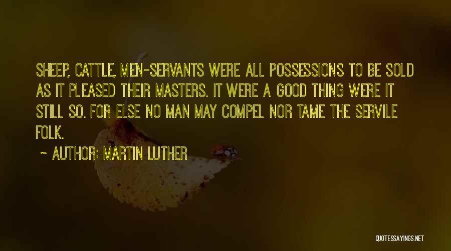 Good Servants Quotes By Martin Luther