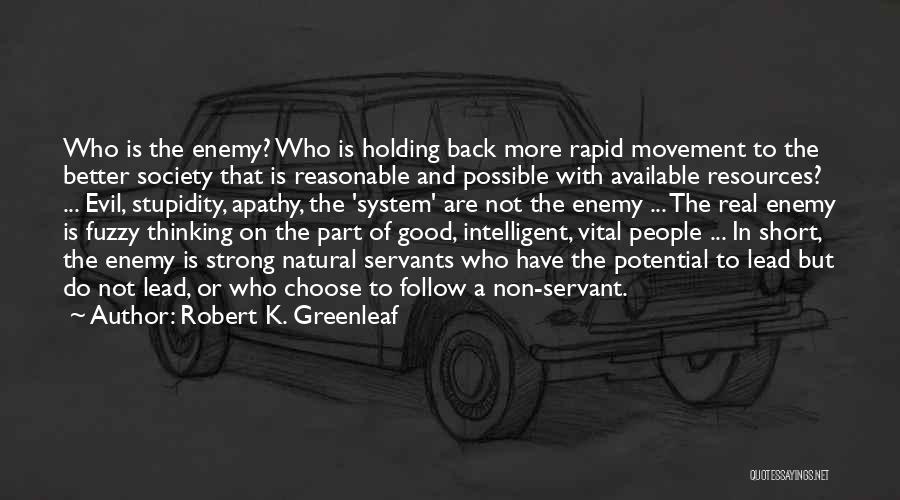 Good Servants Quotes By Robert K. Greenleaf