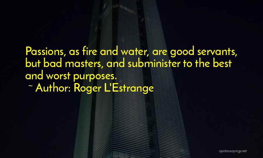 Good Servants Quotes By Roger L'Estrange