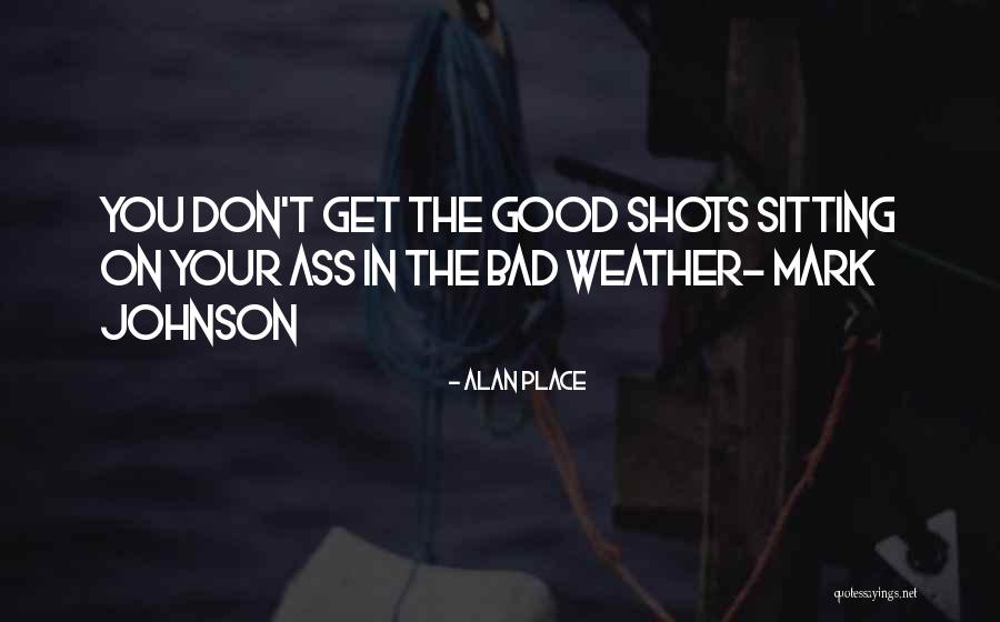 Good Shots Quotes By Alan Place