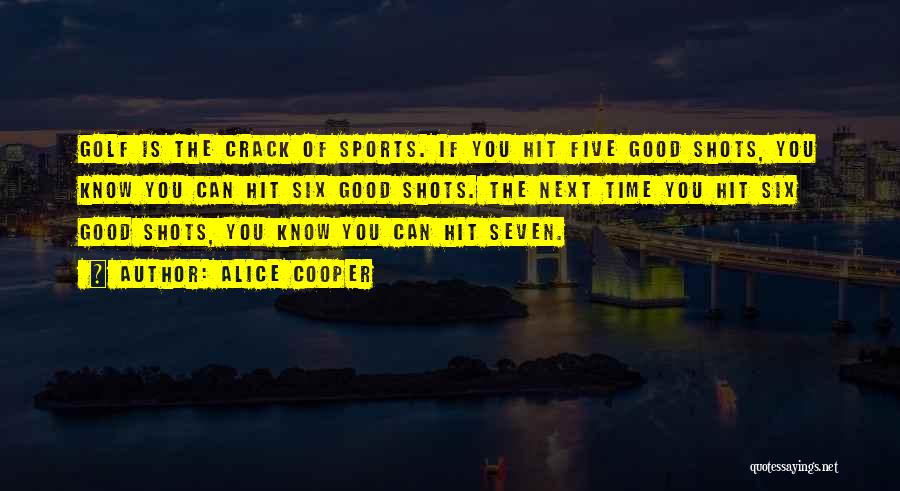 Good Shots Quotes By Alice Cooper