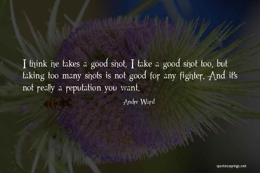 Good Shots Quotes By Andre Ward