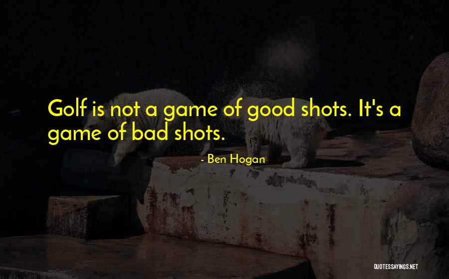 Good Shots Quotes By Ben Hogan