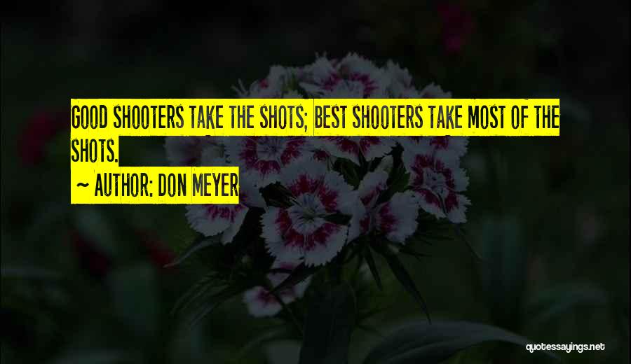 Good Shots Quotes By Don Meyer