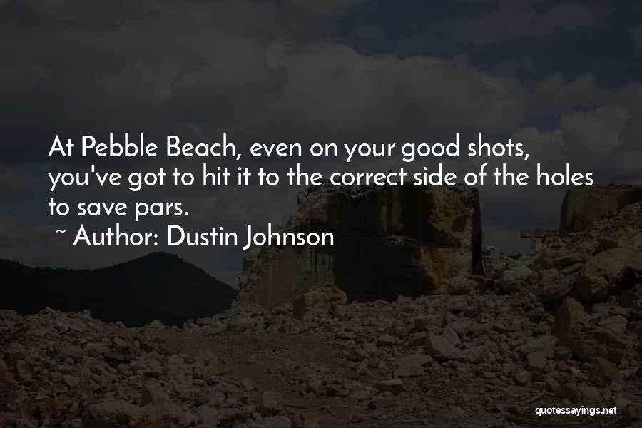 Good Shots Quotes By Dustin Johnson
