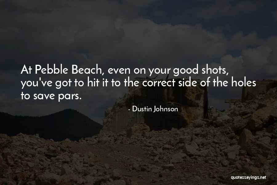 Good Shots Quotes By Dustin Johnson