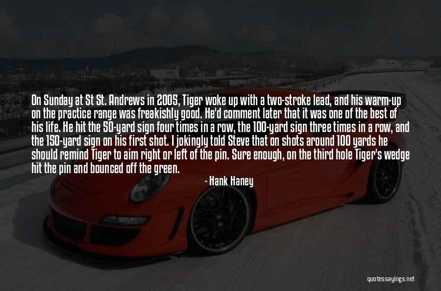 Good Shots Quotes By Hank Haney