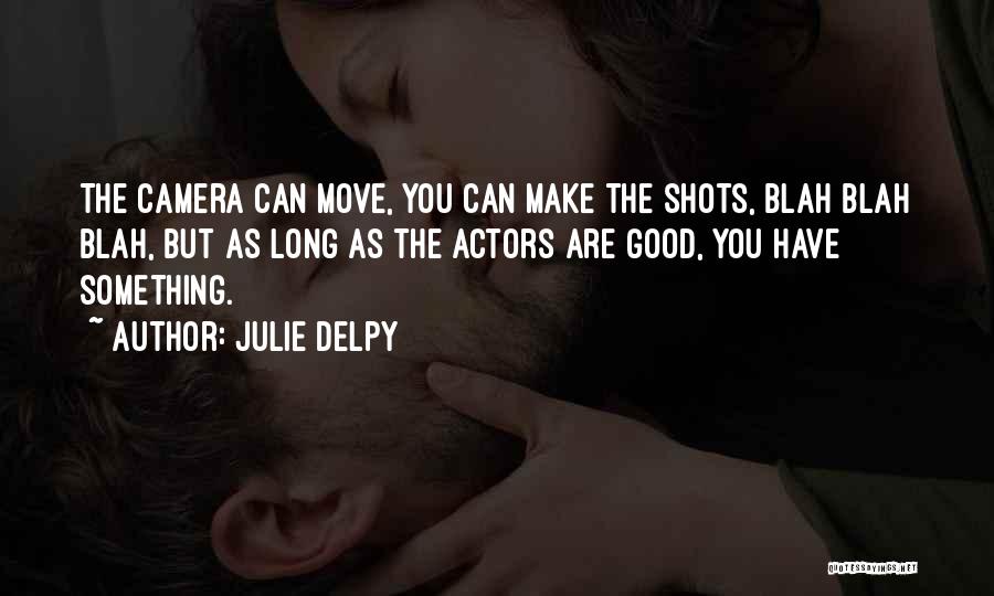 Good Shots Quotes By Julie Delpy