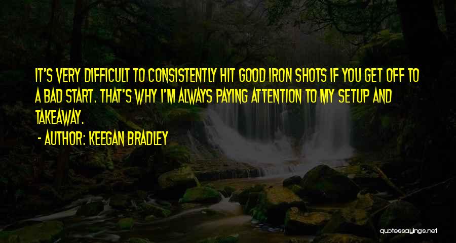 Good Shots Quotes By Keegan Bradley