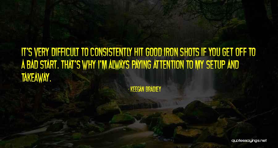 Good Shots Quotes By Keegan Bradley