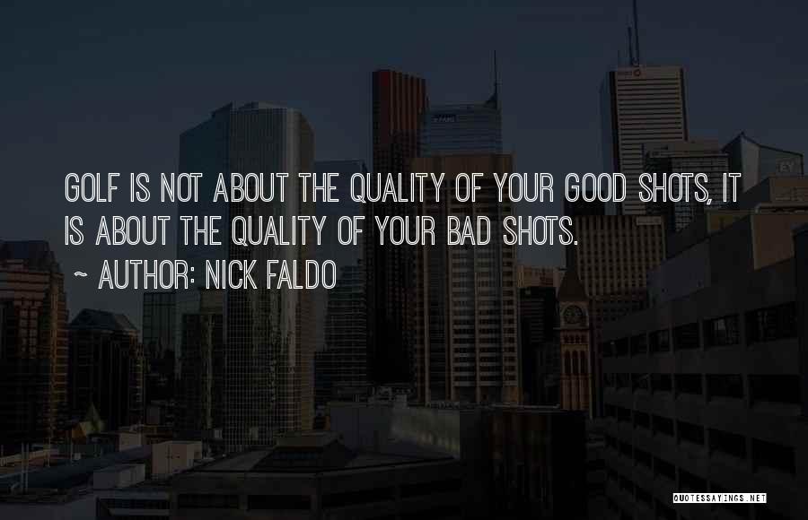 Good Shots Quotes By Nick Faldo