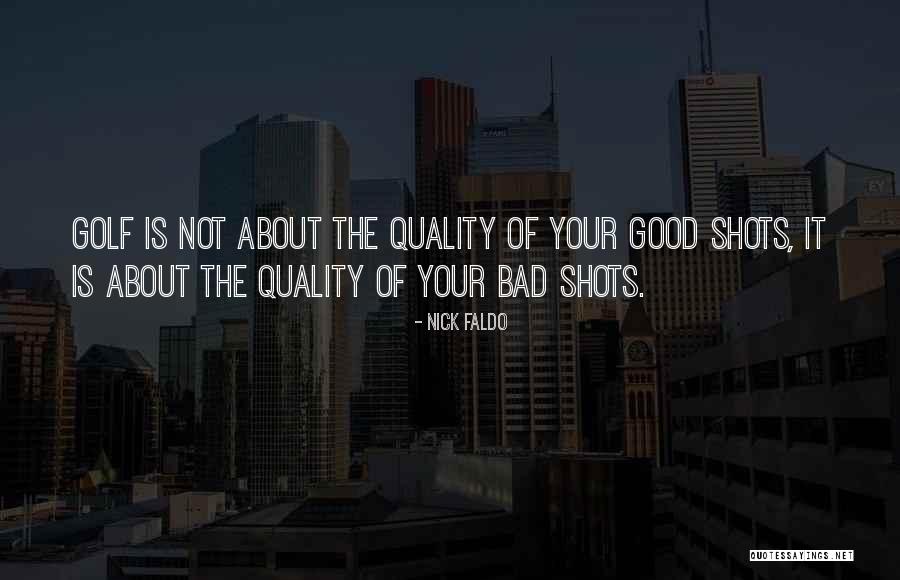 Good Shots Quotes By Nick Faldo