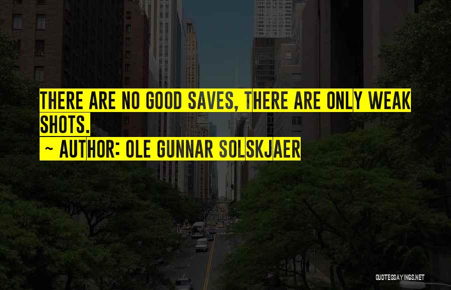 Good Shots Quotes By Ole Gunnar Solskjaer