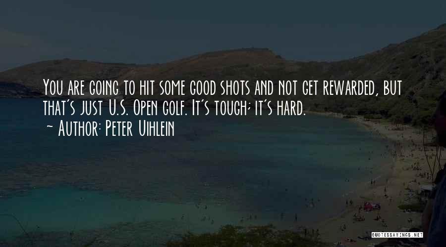 Good Shots Quotes By Peter Uihlein
