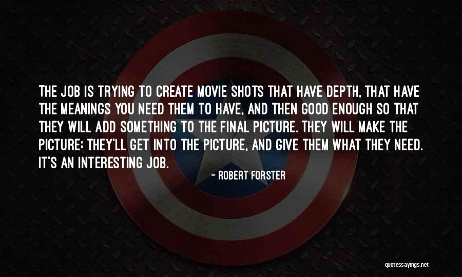 Good Shots Quotes By Robert Forster