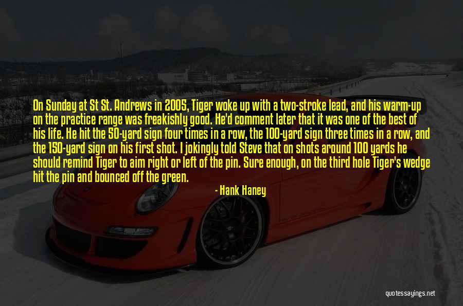 Good Sign Off Quotes By Hank Haney Good Sign Off Quotes By Hank Haney