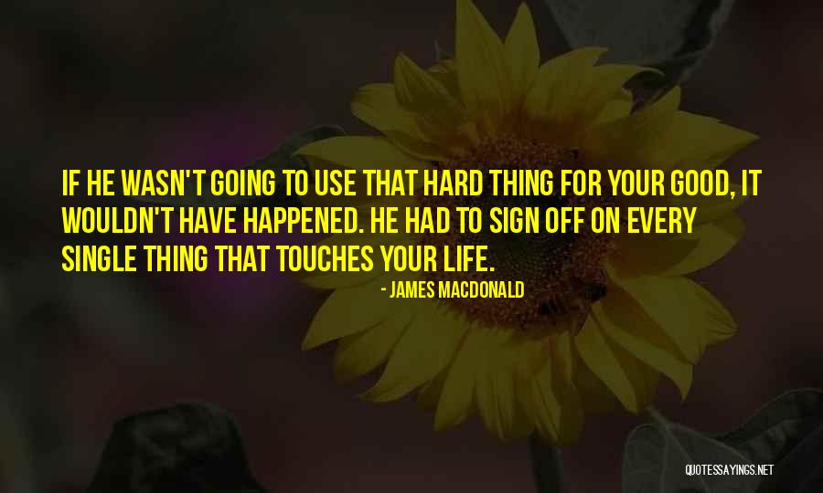 Good Sign Off Quotes By James MacDonald Good Sign Off Quotes By James MacDonald