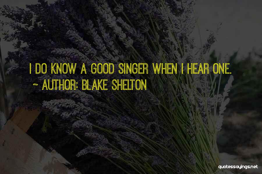 Good Singer Quotes By Blake Shelton