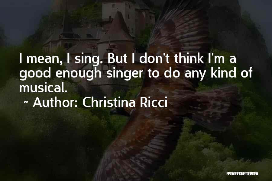Good Singer Quotes By Christina Ricci