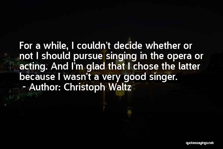 Good Singer Quotes By Christoph Waltz