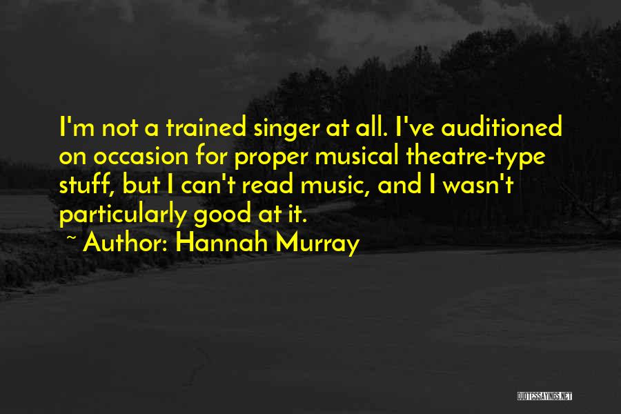 Good Singer Quotes By Hannah Murray