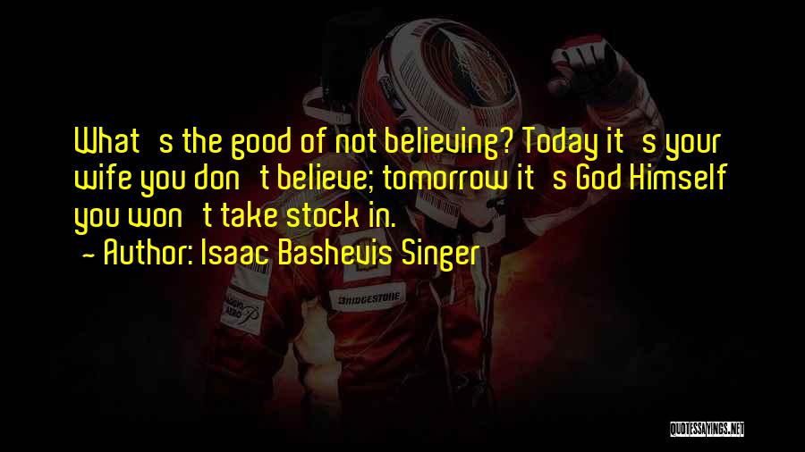 Good Singer Quotes By Isaac Bashevis Singer