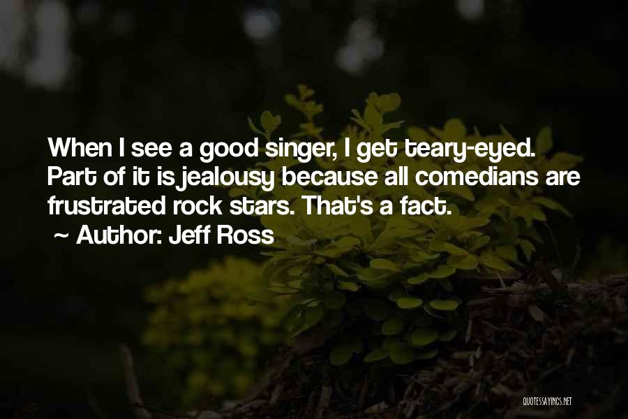 Good Singer Quotes By Jeff Ross