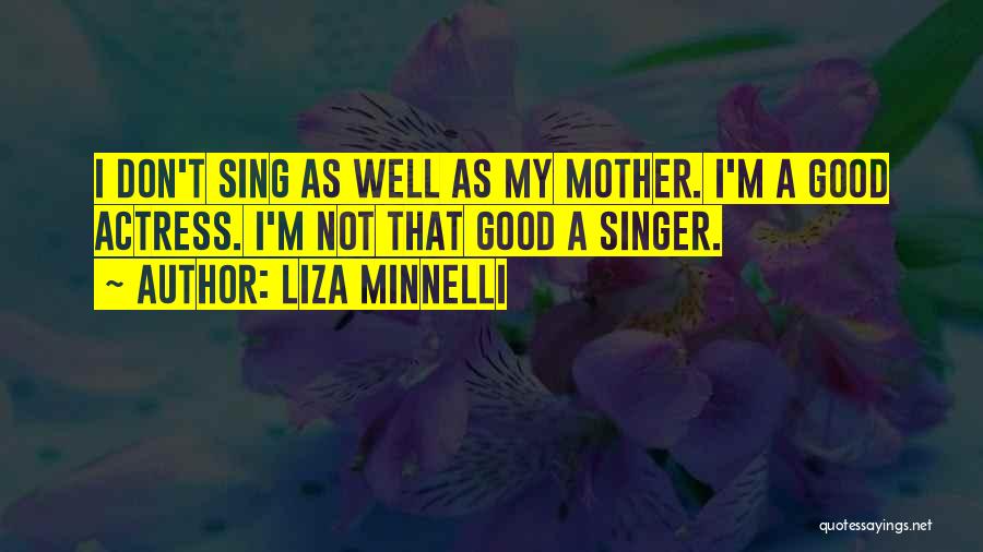 Good Singer Quotes By Liza Minnelli