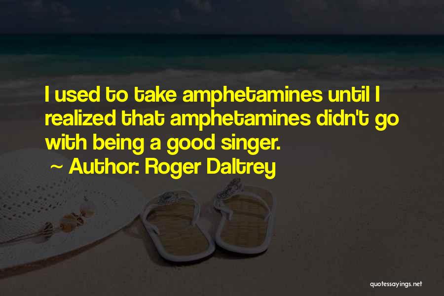 Good Singer Quotes By Roger Daltrey