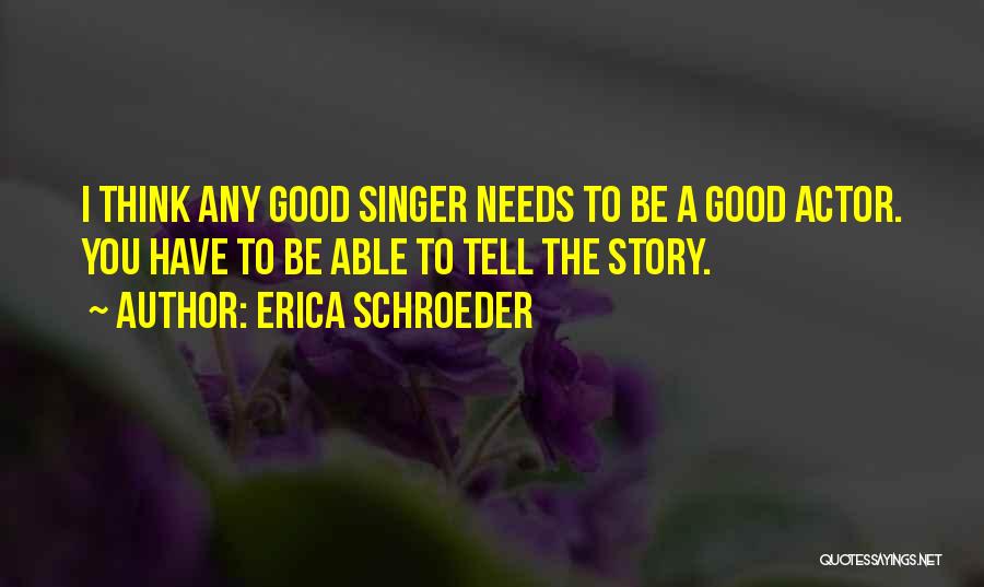 Good Singers Quotes By Erica Schroeder