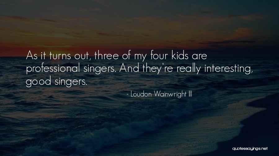 Good Singers Quotes By Loudon Wainwright III Good Singers Quotes By Loudon Wainwright III