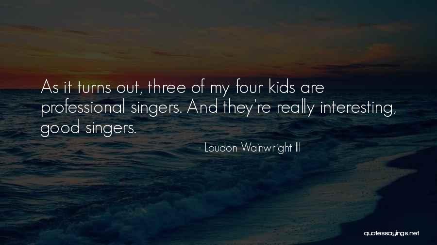 Good Singers Quotes By Loudon Wainwright III