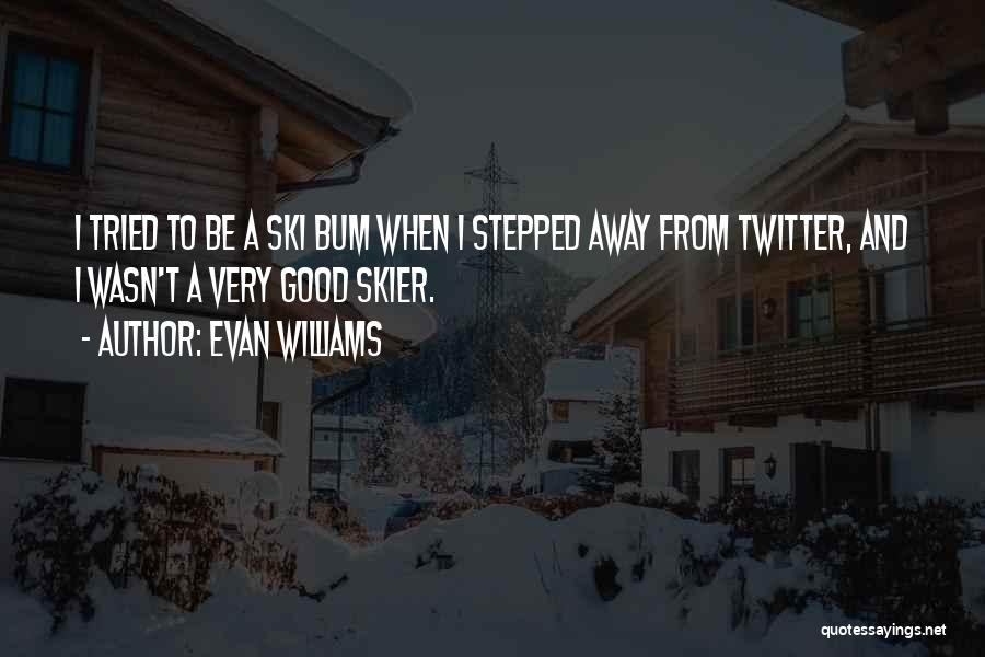 Good Ski Quotes By Evan Williams